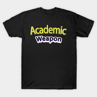 Back to school Academic weapon, inspirational quote, Academic Weapon, academic weapon meaning T-Shirt